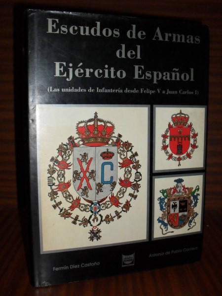 ESCUDOS DE ARMAS DEL EJRCITO ESPAOL (Las Unidades de Infantera desde Felipe V a Juan Carlos I)